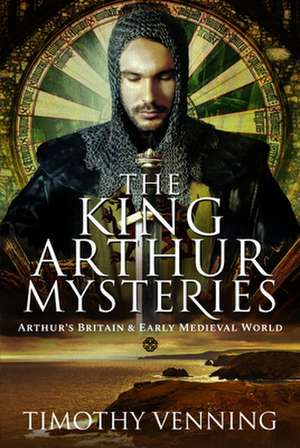 The King Arthur Mysteries de Timothy Venning