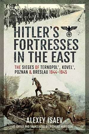 Hitler's Fortresses in the East de Alexey Isaev