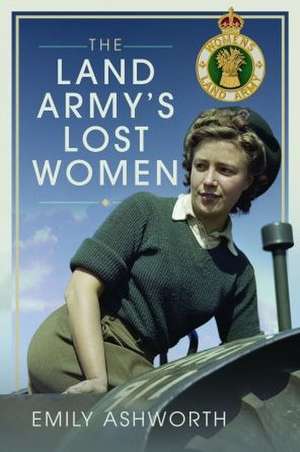 The Land Army's Lost Women de Emily Ashworth