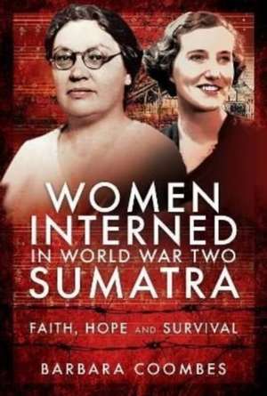 Women Interned in World War Two Sumatra de Barbara Coombes