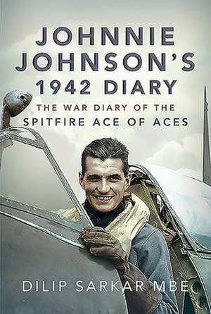 Johnnie Johnson's 1942 Diary de Dilip Sarkar Mbe