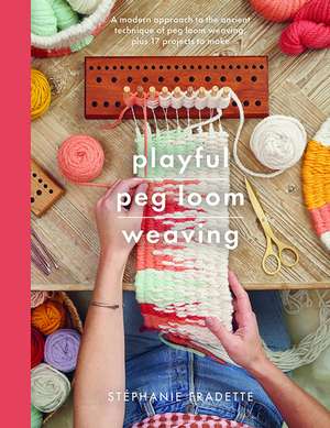 Playful Peg Loom Weaving de Stephanie Fradette