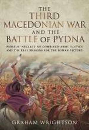 The Third Macedonian War and Battle of Pydna de Graham Wrightson