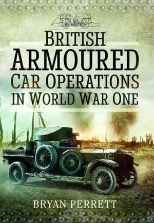 British Armoured Car Operations in World War One de Bryan Perrett