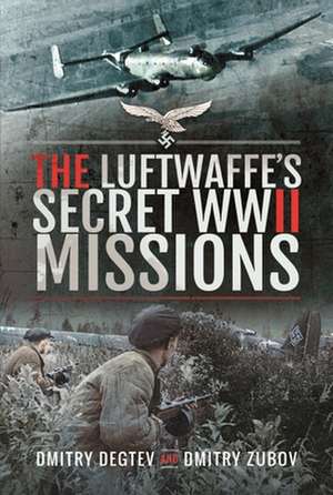 The Luftwaffe's Secret WWII Missions de Dmitry Degtev