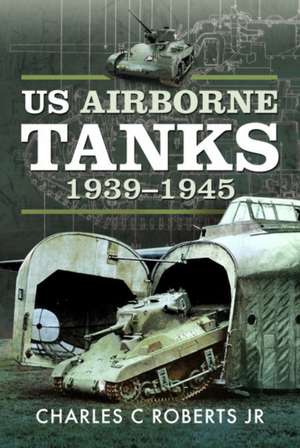 Us Airborne Tanks, 1939-1945 de Charles C Roberts Jr