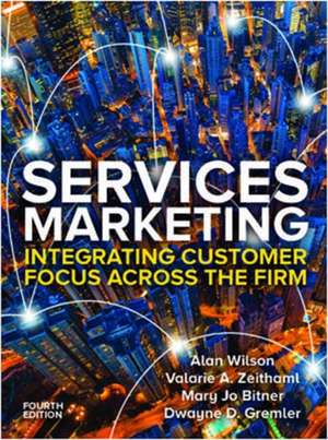 Services Marketing: Integrating Customer Service Across the Firm 4e de Alan Wilson