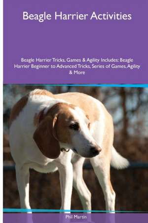 Beagle Harrier Activities Beagle Harrier Tricks, Games & Agility. Includes de Phil Martin