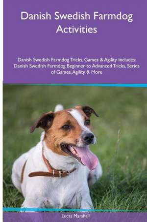 Danish Swedish Farmdog Activities Danish Swedish Farmdog Tricks, Games & Agility. Includes de Lucas Marshall