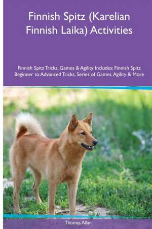 Finnish Spitz (Karelian Finnish Laika) Activities Finnish Spitz Tricks, Games & Agility. Includes de Thomas Allan