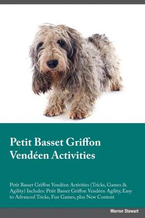 Petit Basset Griffon Vendéen Activities Petit Basset Griffon Vendéen Tricks, Games & Agility. Includes de Warren Stewart