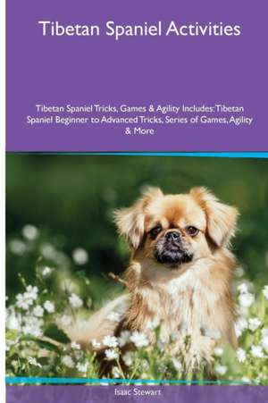 Tibetan Spaniel Activities Tibetan Spaniel Tricks, Games & Agility. Includes de Isaac Stewart