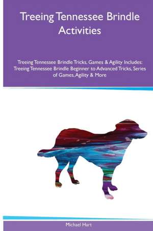 Treeing Tennessee Brindle Activities Treeing Tennessee Brindle Tricks, Games & Agility. Includes de Michael Hart