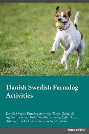 Danish Swedish Farmdog Activities Danish Swedish Farmdog Activities (Tricks, Games & Agility) Includes de Joe Peters