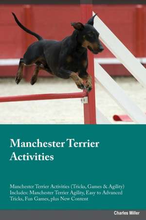 Manchester Terrier Activities Manchester Terrier Activities (Tricks, Games & Agility) Includes de Jacob Bower