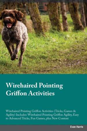 Wirehaired Pointing Griffon Activities Wirehaired Pointing Griffon Activities (Tricks, Games & Agility) Includes de Joshua Turner