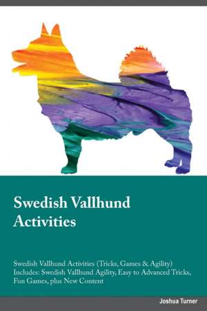 Swedish Vallhund Activities Swedish Vallhund Activities (Tricks, Games & Agility) Includes de Warren Morgan