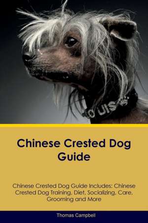 Chinese Crested Dog Guide Chinese Crested Dog Guide Includes de Thomas Campbell