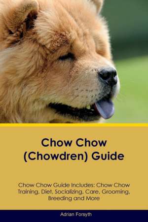 Chow Chow (Chowdren) Guide Chow Chow Guide Includes de Adrian Forsyth