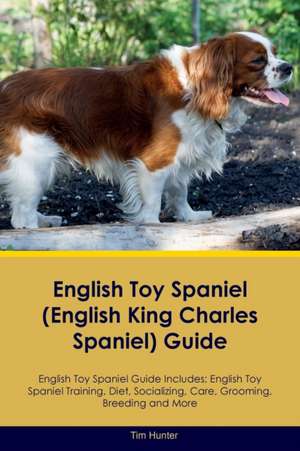 English Toy Spaniel (English King Charles Spaniel) Guide English Toy Spaniel Guide Includes de Tim Hunter