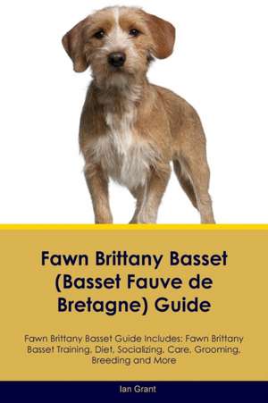 Fawn Brittany Basset (Basset Fauve de Bretagne) Guide Fawn Brittany Basset Guide Includes de Ian Grant