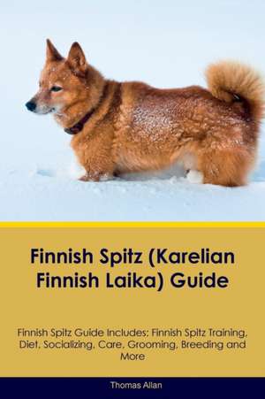 Finnish Spitz (Karelian Finnish Laika) Guide Finnish Spitz Guide Includes de Thomas Allan