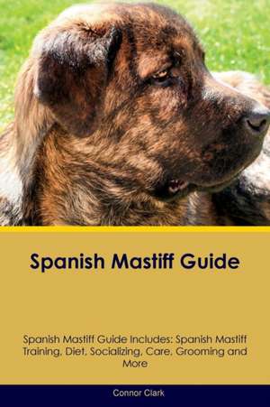 Spanish Mastiff Guide Spanish Mastiff Guide Includes de Connor Clark