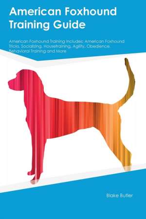 American Foxhound Training Guide American Foxhound Training Includes de Blake Butler