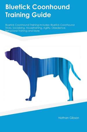 Bluetick Coonhound Training Guide Bluetick Coonhound Training Includes de Thomas Miller