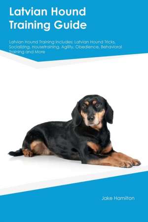 Latvian Hound Training Guide Latvian Hound Training Includes de Jake Hamilton