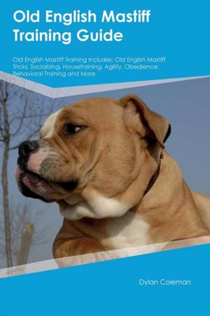 Old English Mastiff Training Guide Old English Mastiff Training Includes de Jacob Bower