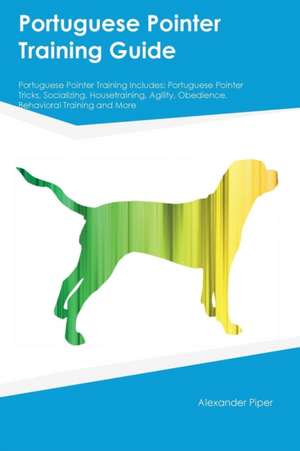 Portuguese Pointer Training Guide Portuguese Pointer Training Includes de Jacob Paige