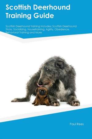 Scottish Deerhound Training Guide Scottish Deerhound Training Includes de Liam Howard