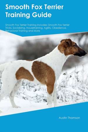 Smooth Fox Terrier Training Guide Smooth Fox Terrier Training Includes de Harry Davidson