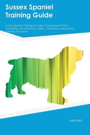 Sussex Spaniel Training Guide Sussex Spaniel Training Includes de Joseph Smith