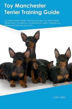 Toy Manchester Terrier Training Guide Toy Manchester Terrier Training Includes de Colin Allan