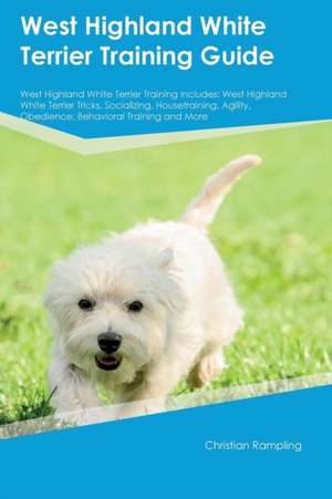 West Highland White Terrier Training Guide West Highland White Terrier Training Includes de Christian Rampling