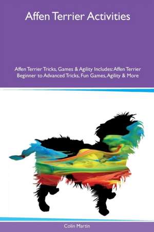 Affen Terrier Activities Affen Terrier Tricks, Games & Agility Includes de Colin Martin