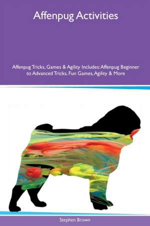 Affenpug Activities Affenpug Tricks, Games & Agility Includes de Stephen Brown