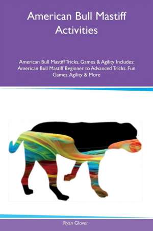 American Bull Mastiff Activities American Bull Mastiff Tricks, Games & Agility Includes de Ryan Glover