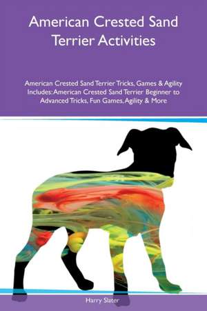 American Crested Sand Terrier Activities American Crested Sand Terrier Tricks, Games & Agility Includes de Harry Slater