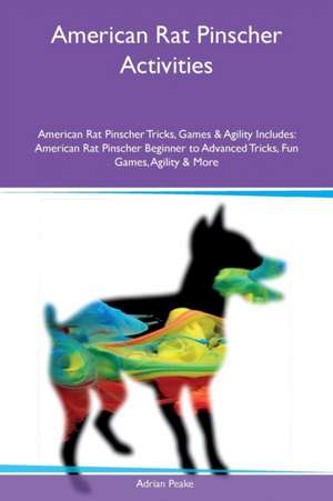 American Rat Pinscher Activities American Rat Pinscher Tricks, Games & Agility Includes de Adrian Peake