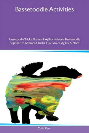 Bassetoodle Activities Bassetoodle Tricks, Games & Agility Includes de Colin Kerr