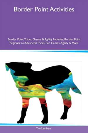 Border Point Activities Border Point Tricks, Games & Agility Includes de Tim Lambert