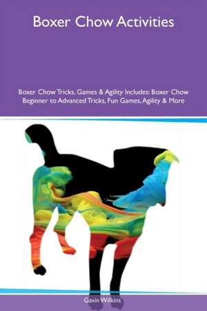 Boxer Chow Activities Boxer Chow Tricks, Games & Agility Includes de Gavin Wilkins