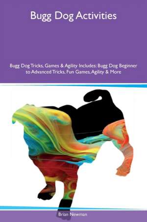 Bugg Dog Activities Bugg Dog Tricks, Games & Agility Includes de Brian Newman