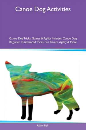 Canoe Dog Activities Canoe Dog Tricks, Games & Agility Includes de Adam Bell