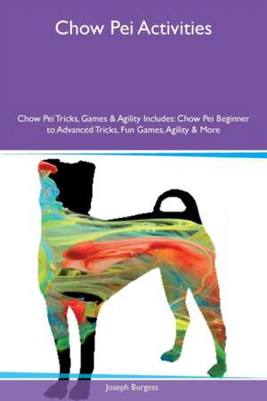 Chow Pei Activities Chow Pei Tricks, Games & Agility Includes de Joseph Burgess