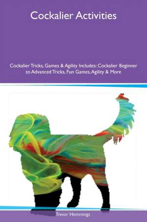 Cockalier Activities Cockalier Tricks, Games & Agility Includes de Trevor Hemmings