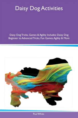 Daisy Dog Activities Daisy Dog Tricks, Games & Agility Includes de Paul White